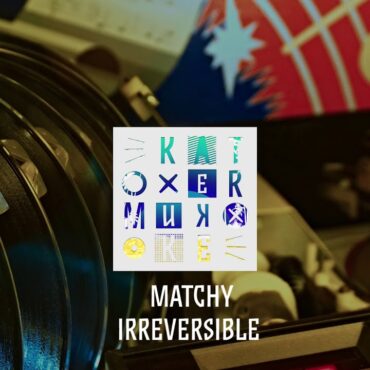 Matchy: Irreversible / Out 12.07.2019