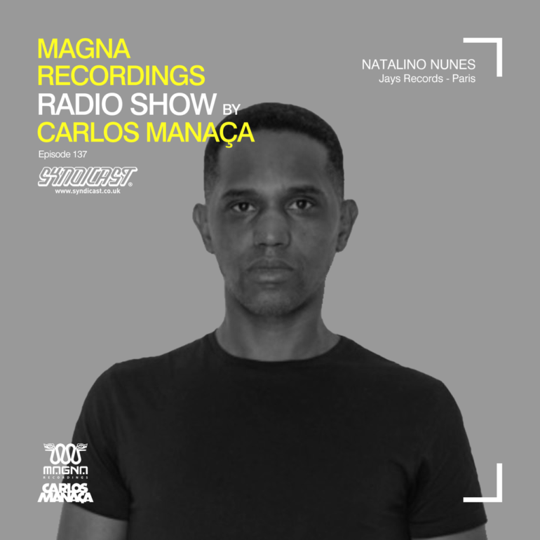 Magna Recordings Radio Show by Carlos Manaça 137 | Natalino Nunes