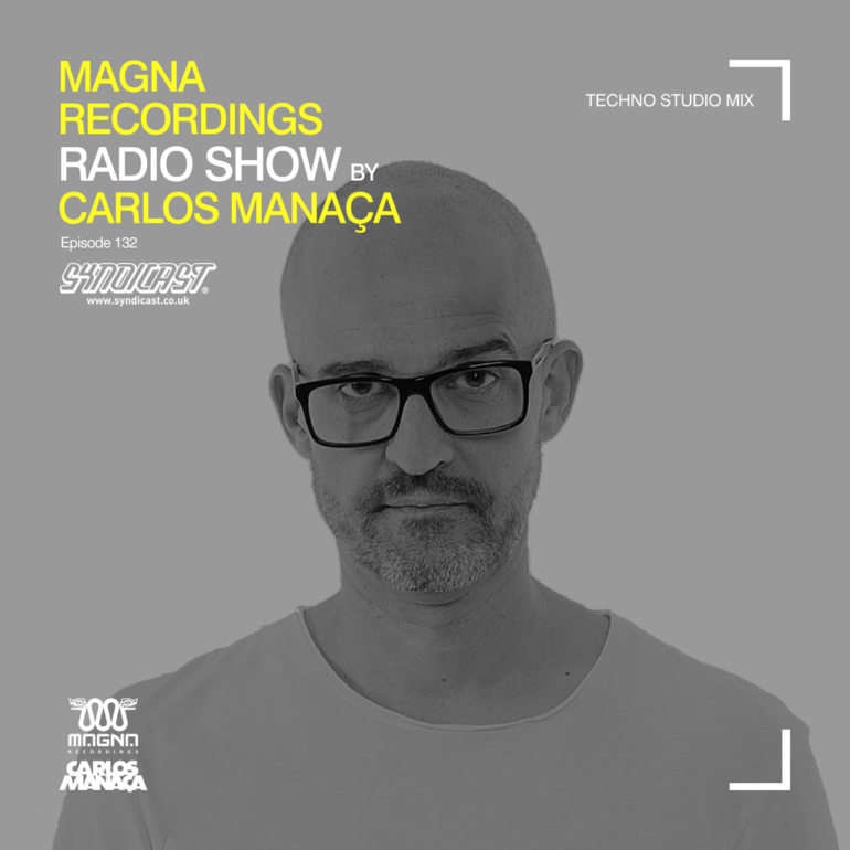 Magna Recordings Radio Show by Carlos Manaça 132 | Techno Studio Mix