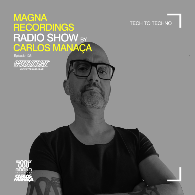 Magna Recordings Radio Show by Carlos Manaça 136 | Tech To Techno