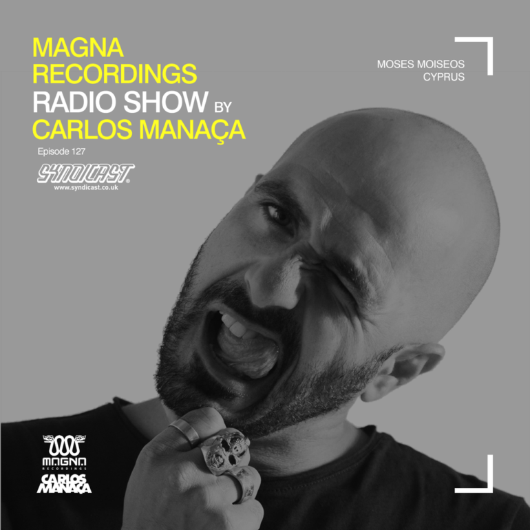 Magna Recordings Radio Show by Carlos Manaça 127 | Moses Moiseos [Cyprus]