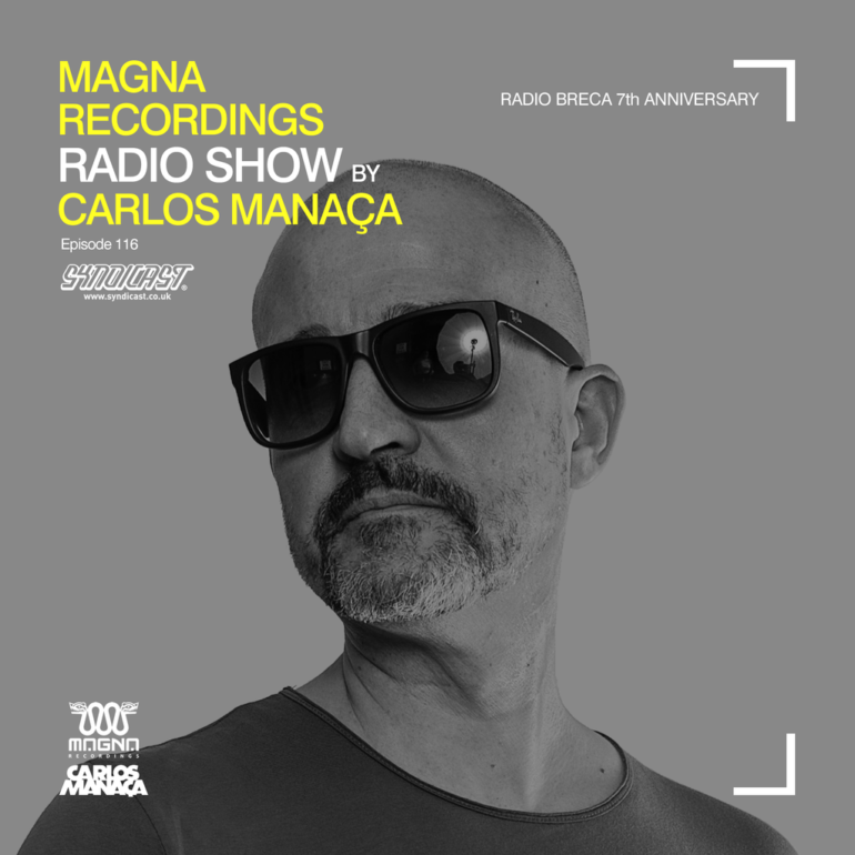 Magna Recordings Radio Show by Carlos Manaça 116 | Radio Breca Portugal 7th Anniversary