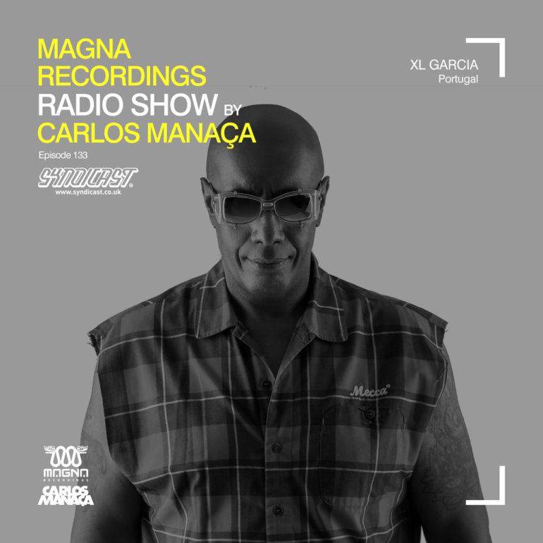 Magna Recordings Radio Show by Carlos Manaça 133 | XL Garcia [Portugal]