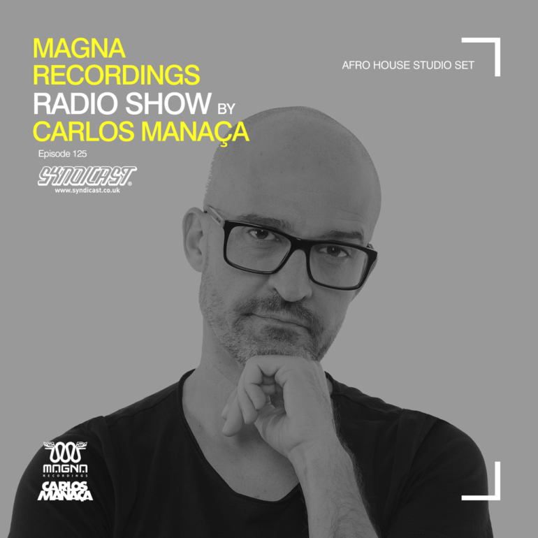 Magna Recordings Radio Show by Carlos Manaça 125 | Afro House Studio Mix