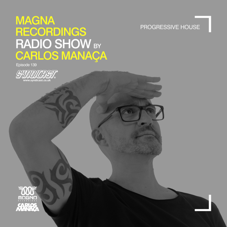 Magna Recordings Radio Show by Carlos Manaça 139 | Progressive House