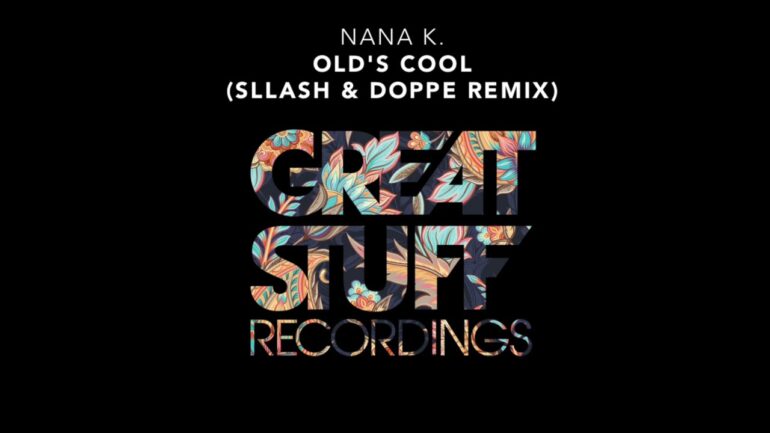 Nana K. - Old's Cool (Sllash & Doppe Remix)