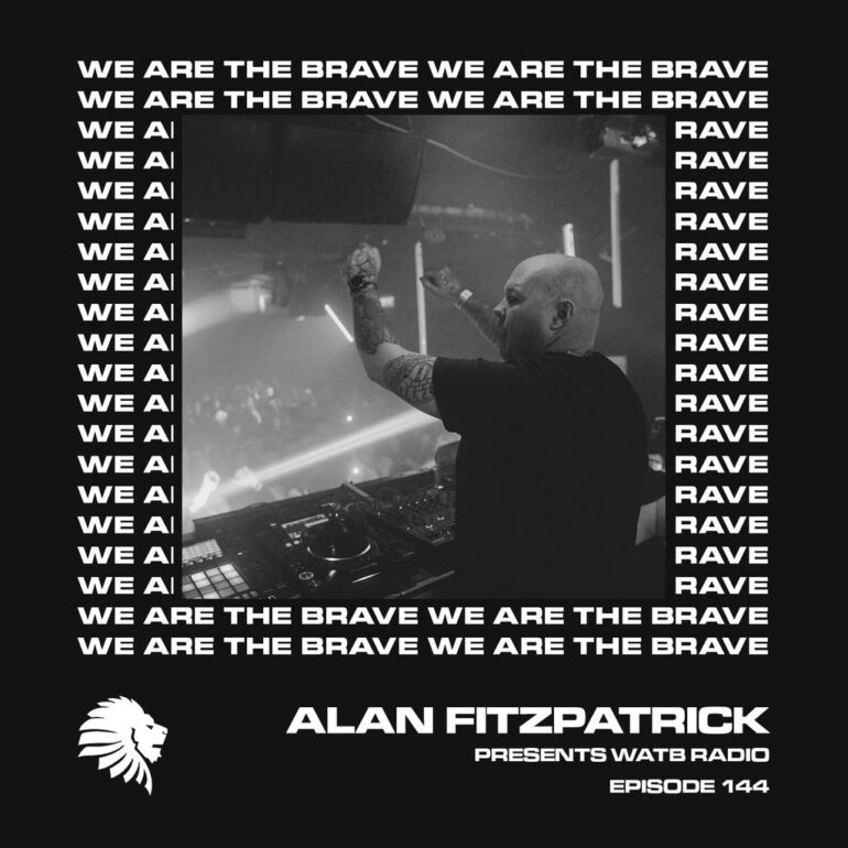 We Are The Brave Radio 144 (Guest Mix from Alan Fitzpatrick)