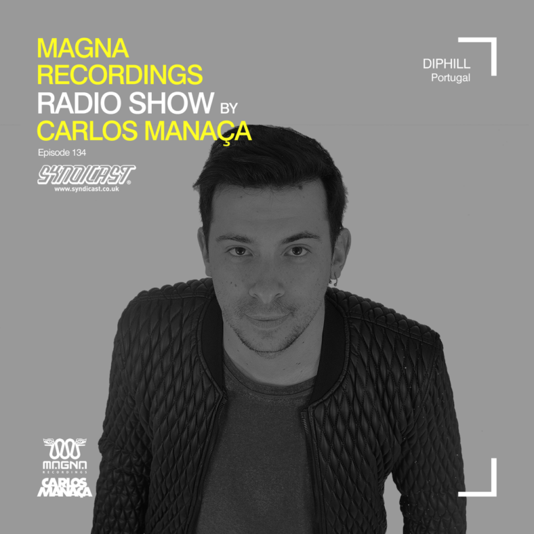 Magna Recordings Radio Show by Carlos Manaça 134 | DiPhill [Lisbon