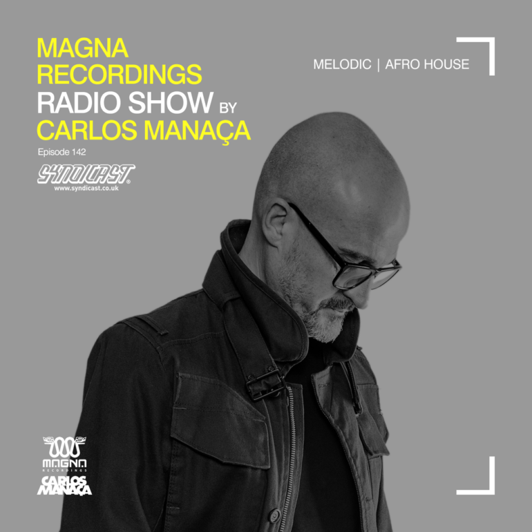 Magna Recordings Radio Show by Carlos Manaça 142 | Melodic & Afro House