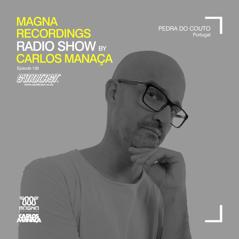 Magna Recordings Radio Show by Carlos Manaça 138 | Pedra Do Couto [Portugal]