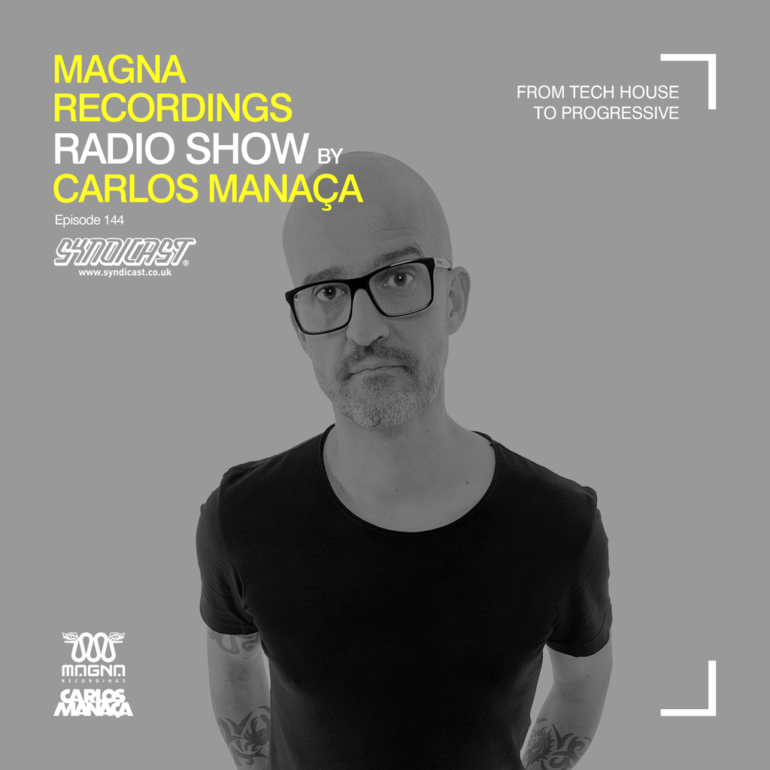 Magna Recordings Radio Show by Carlos Manaça 144 | From Tech House to Progressive