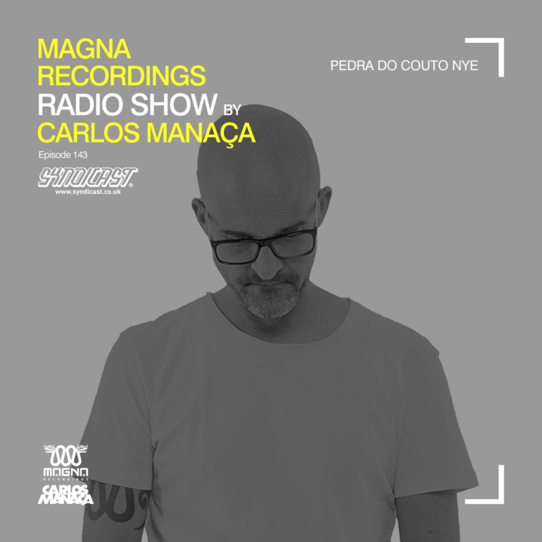 Magna Recordings Radio Show by Carlos Manaça 143 | Pedra Do Couto (Portugal) NYE