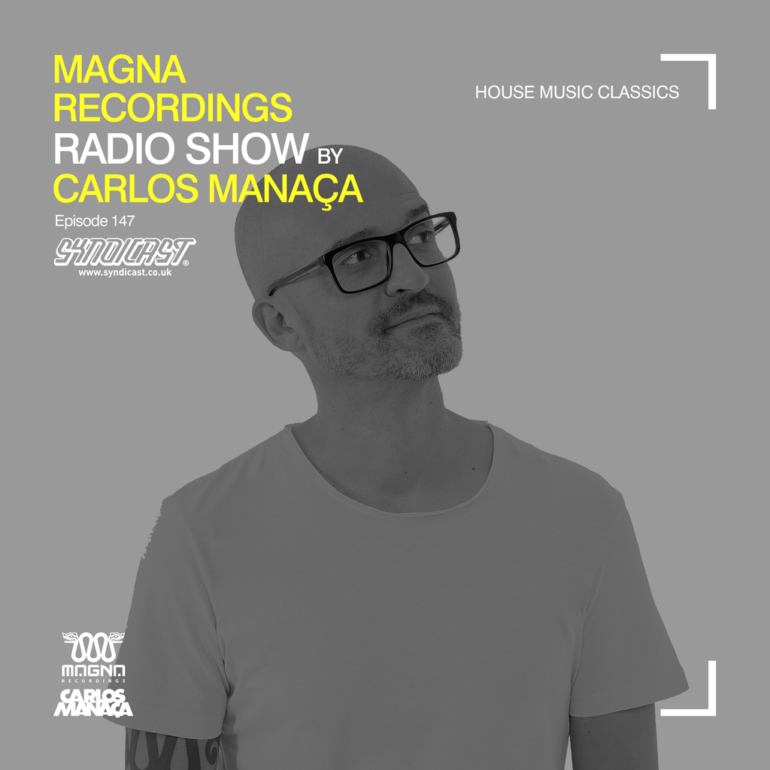 Magna Recordings Radio Show by Carlos Manaça 147 | House Music Classics