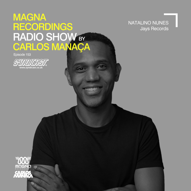 Magna Recordings Radio Show by Carlos Manaça 153 | Natalino Nunes [Paris]