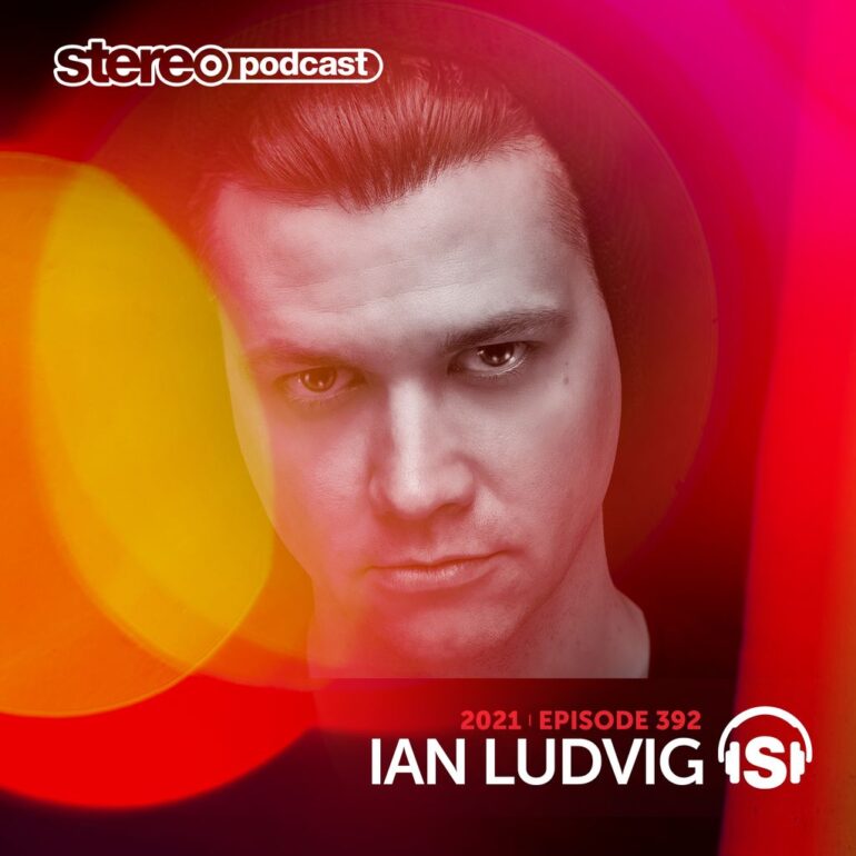 IAN LUDVIG | Stereo Productions Podcast 392 | Week 10 2021