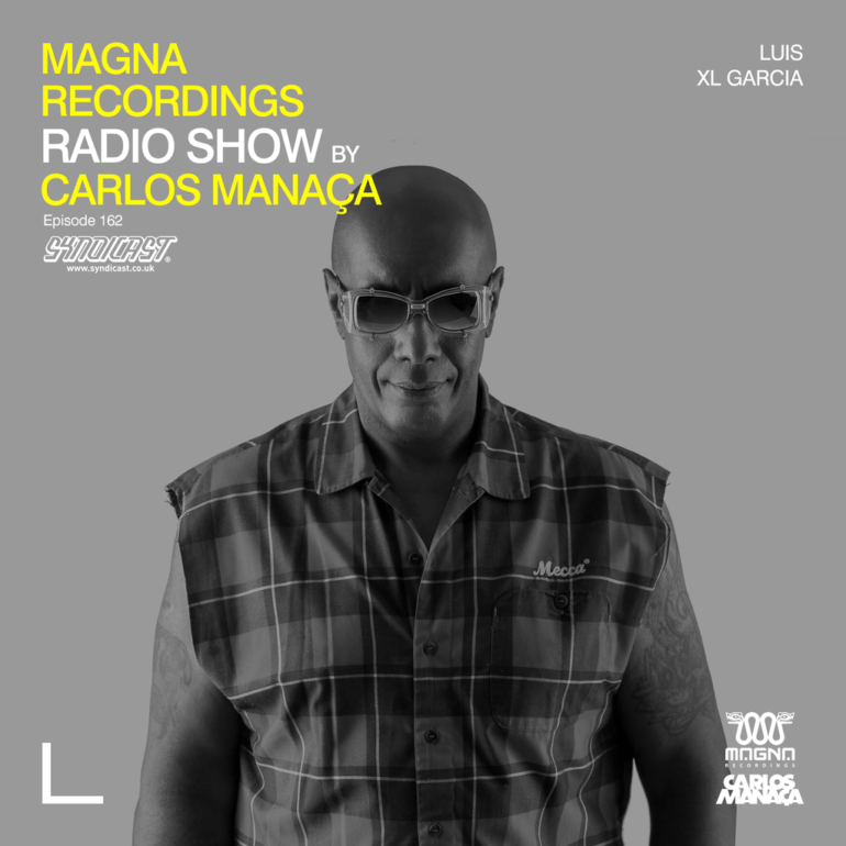 Magna Recordings Radio Show by Carlos Manaça 162 | Luis XL Garcia [Portugal]