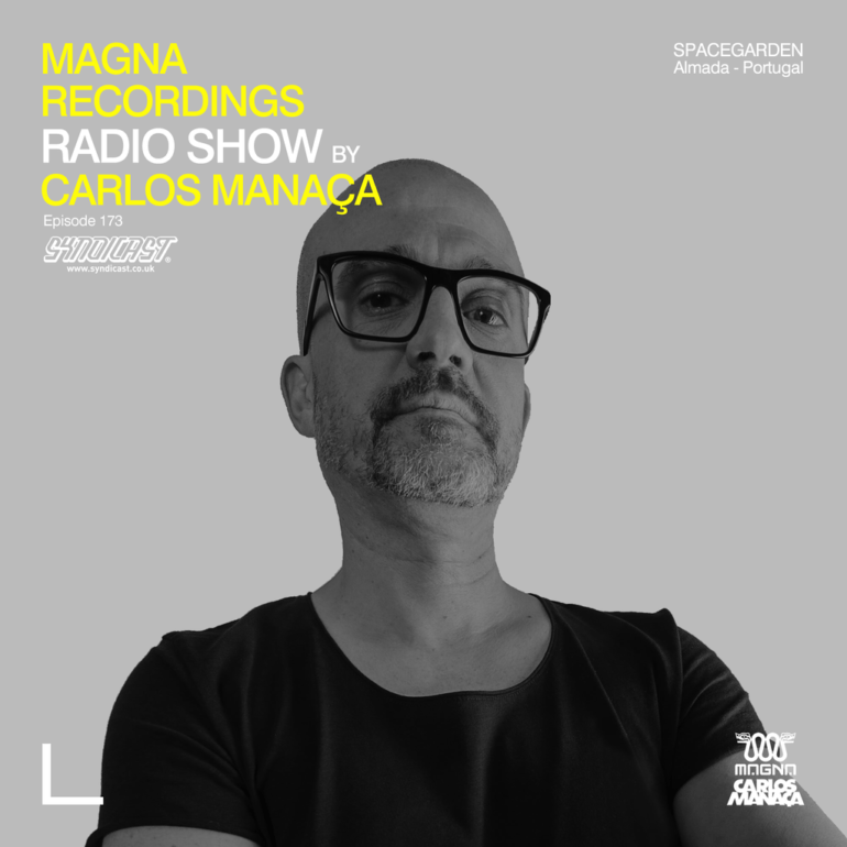 Magna Recordings Radio Show by Carlos Manaça 173 | Spacegarden [Almada