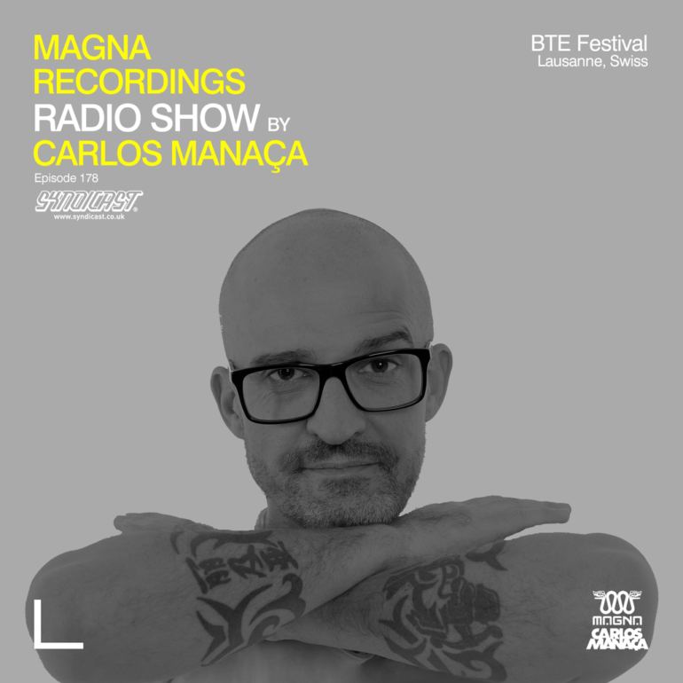 Magna Recordings Radio Show by Carlos Manaça 178 | BTE Festival [Lausanne] Switzerland