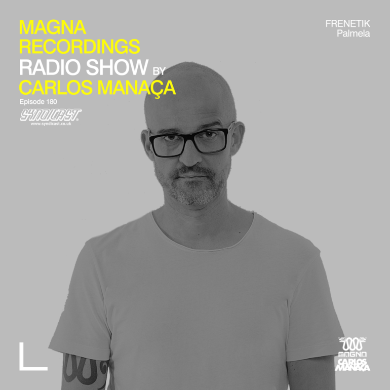 Magna Recordings Radio Show by Carlos Manaça 180 | Frenetik (Palmela) Portugal