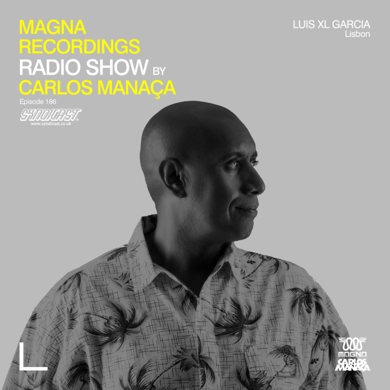 Magna Recordings Radio Show by Carlos Manaça 186 | Luis XL Garcia [Lisbon]