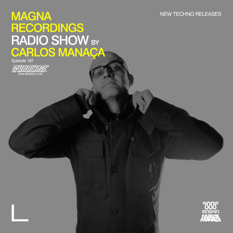 Magna Recordings Radio Show by Carlos Manaça 197 | Techno Releases