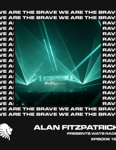 We Are The Brave Radio 197 (Alan Fitzpatrick LIVE @ Shine Belfast)