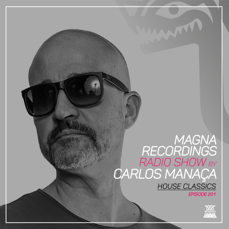 Magna Recordings Radio Show by Carlos Manaça 201 | House Classics