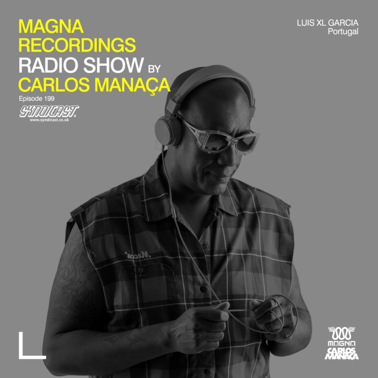 Magna Recordings Radio Show by Carlos Manaça 199 | Luis XL Garcia [Portugal]