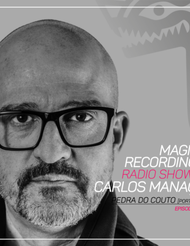 Magna Recordings Radio Show by Carlos Manaça 204 | Pedra Do Couto [Oporto]