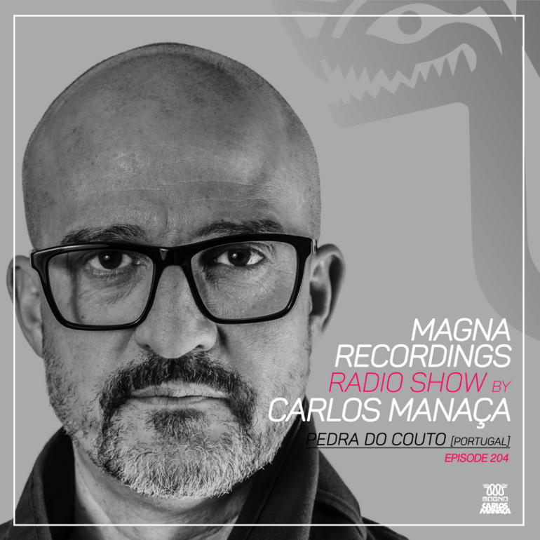 Magna Recordings Radio Show by Carlos Manaça 204 | Pedra Do Couto [Oporto]