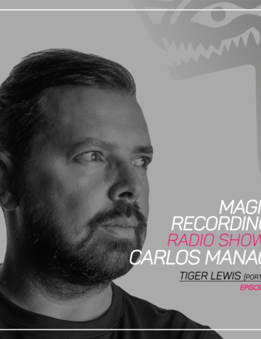 Magna Recordings Radio Show by Carlos Manaça 202 | Tiger Lewis [Portugal]