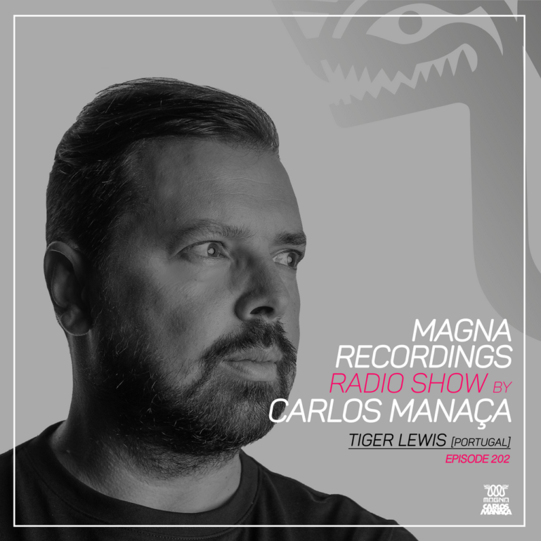 Magna Recordings Radio Show by Carlos Manaça 202 | Tiger Lewis [Portugal]