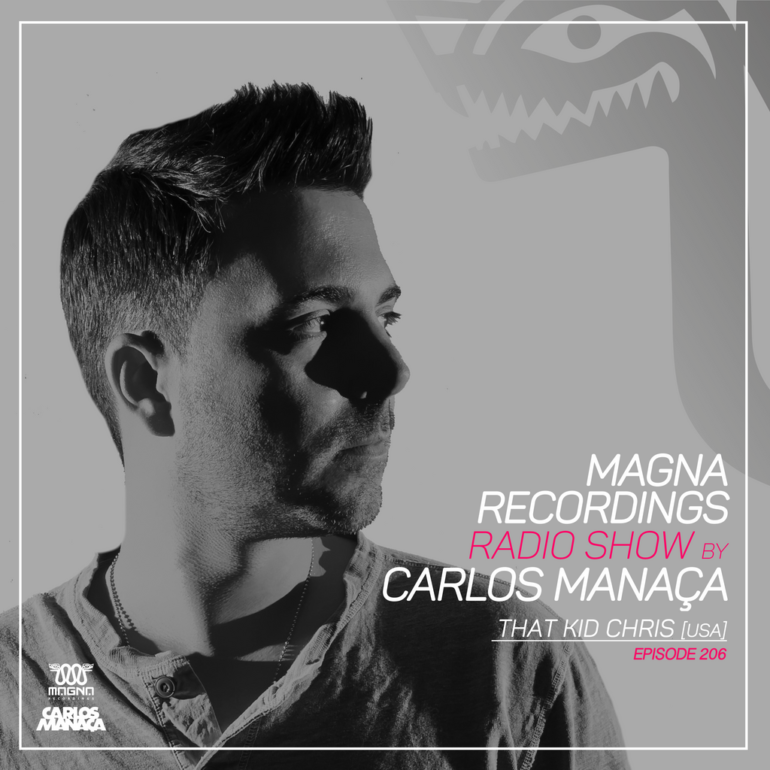 Magna Recordings Radio Show by Carlos Manaça 206 | That Kid Chris [New York]