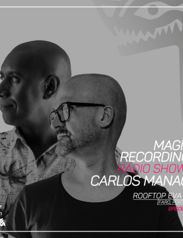 Magna Recordings Radio Show by Carlos Manaça 217 | Rooftop EVA Hotel Pt.2 [Faro] Portugal