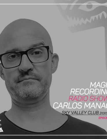 Magna Recordings Radio Show by Carlos Manaça 216 | Sky Valley Club [Esposende] Portugal