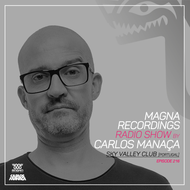 Magna Recordings Radio Show by Carlos Manaça 216 | Sky Valley Club [Esposende] Portugal