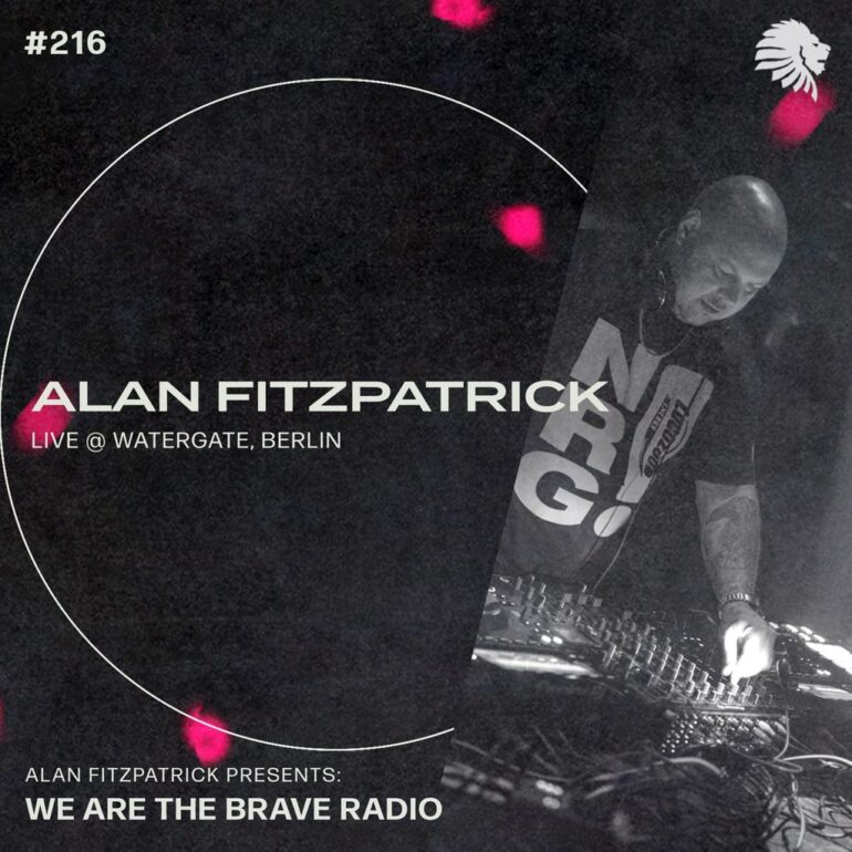 We Are The Brave Radio 216 (Alan Fitzpatrick LIVE from Nachtklub @ Watergate