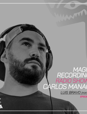 Magna Recordings Radio Show by Carlos Manaça 215 | Luis Bravo [Terceira