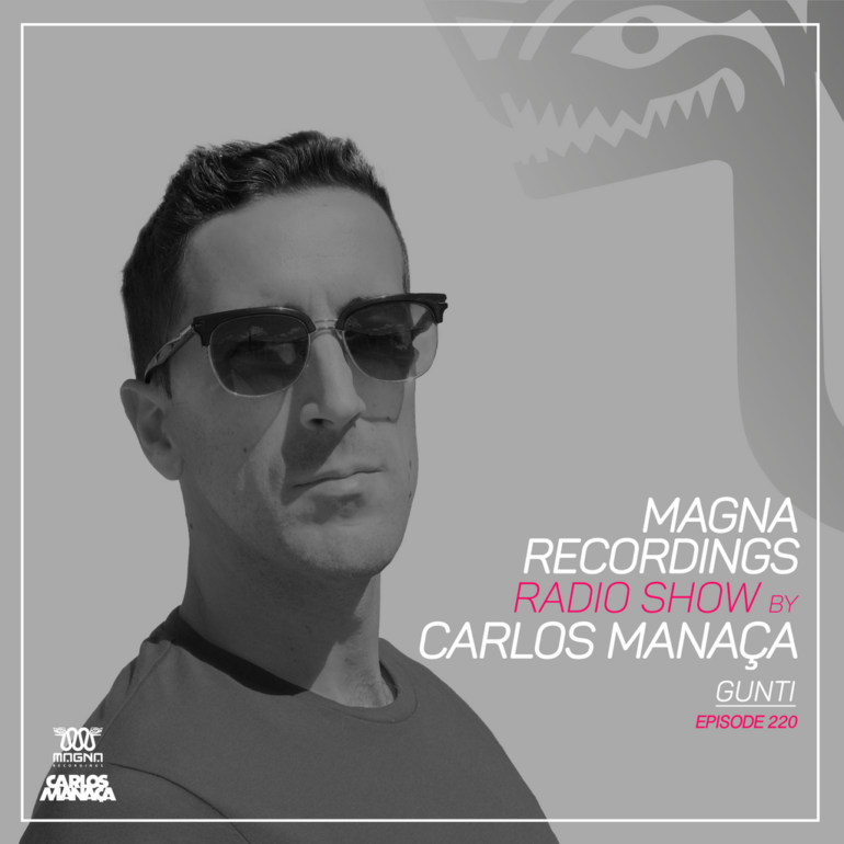 Magna Recordings Radio Show by Carlos Manaça 220 | Gunti [Portugal]