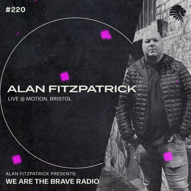 We Are The Brave Radio 220 (Alan Fitzpatrick LIVE @ Motion