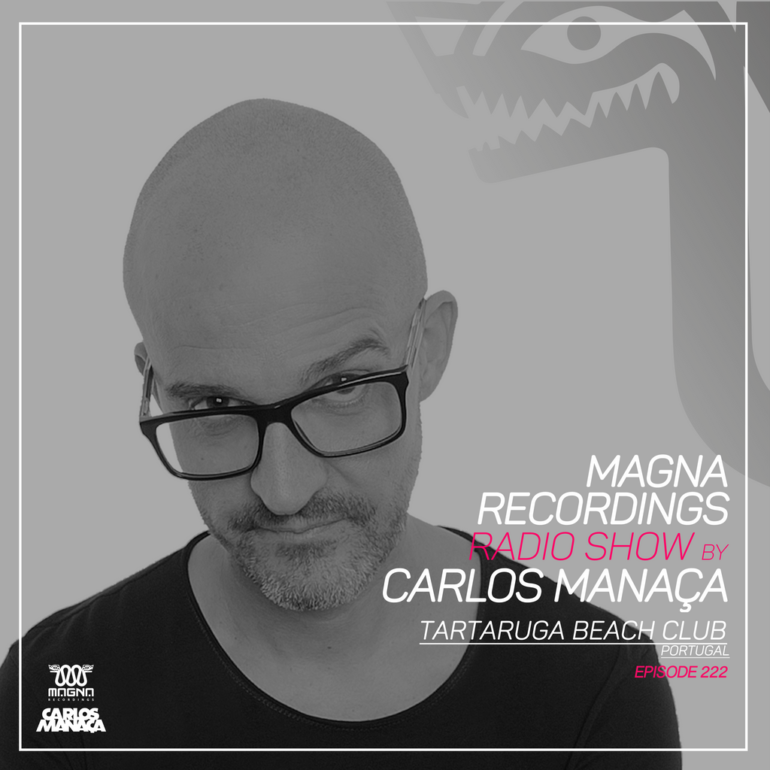 Magna Recordings Radio Show by Carlos Manaça 222 | Tartaruga Beach Club [Portugal]