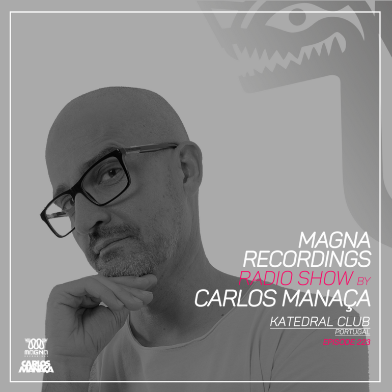 Magna Recordings Radio Show by Carlos Manaça 223 | Katedral Club [Portugal]