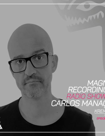 Magna Recordings Radio Show by Carlos Manaça 225 | Kremlin [Lisbon] Portugal