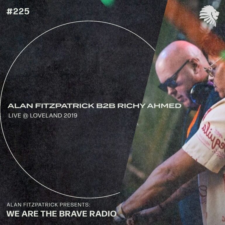 We Are The Brave Radio 225 (Alan Fitzpatrick B2B Richy Ahmed LIVE @ Loveland 2019)