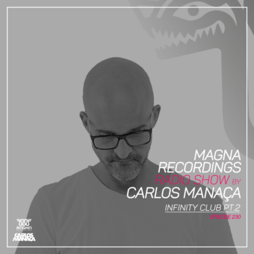 Magna Recordings Radio Show by Carlos Manaça 230 | Infinity Club Pt.2 [Sintra] Portugal