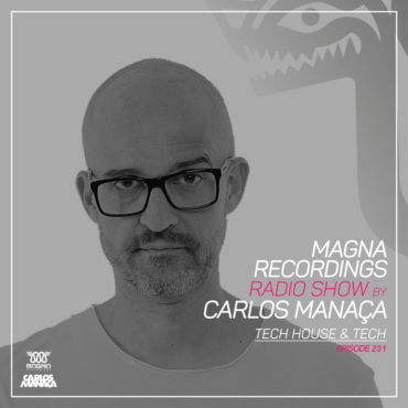 Magna Recordings Radio Show by Carlos Manaça 231 | Tech House & Tech Studio Set