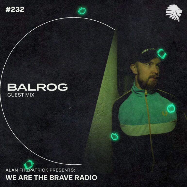 We Are The Brave Radio 232 (Guest Mix from Balrog)