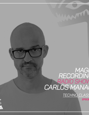 Magna Recordings Radio Show by Carlos Manaça 239 | Techno Classics