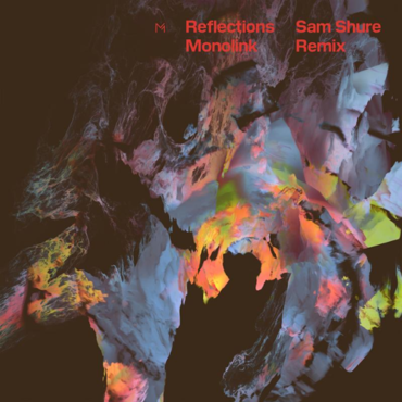Monolink - Reflections (Sam Shure Remix)