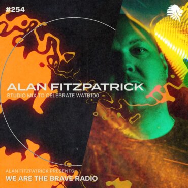 We Are The Brave Radio 254 (Alan Fitzpatrick Studio Mix to Celebrate WATB100)